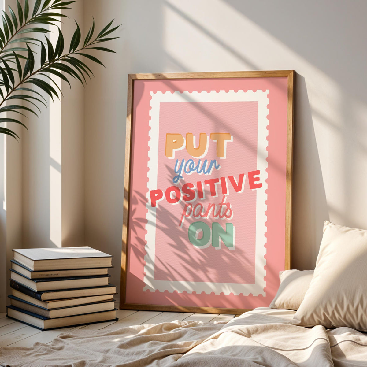 Put Your Positive Pants On – Typography Print
