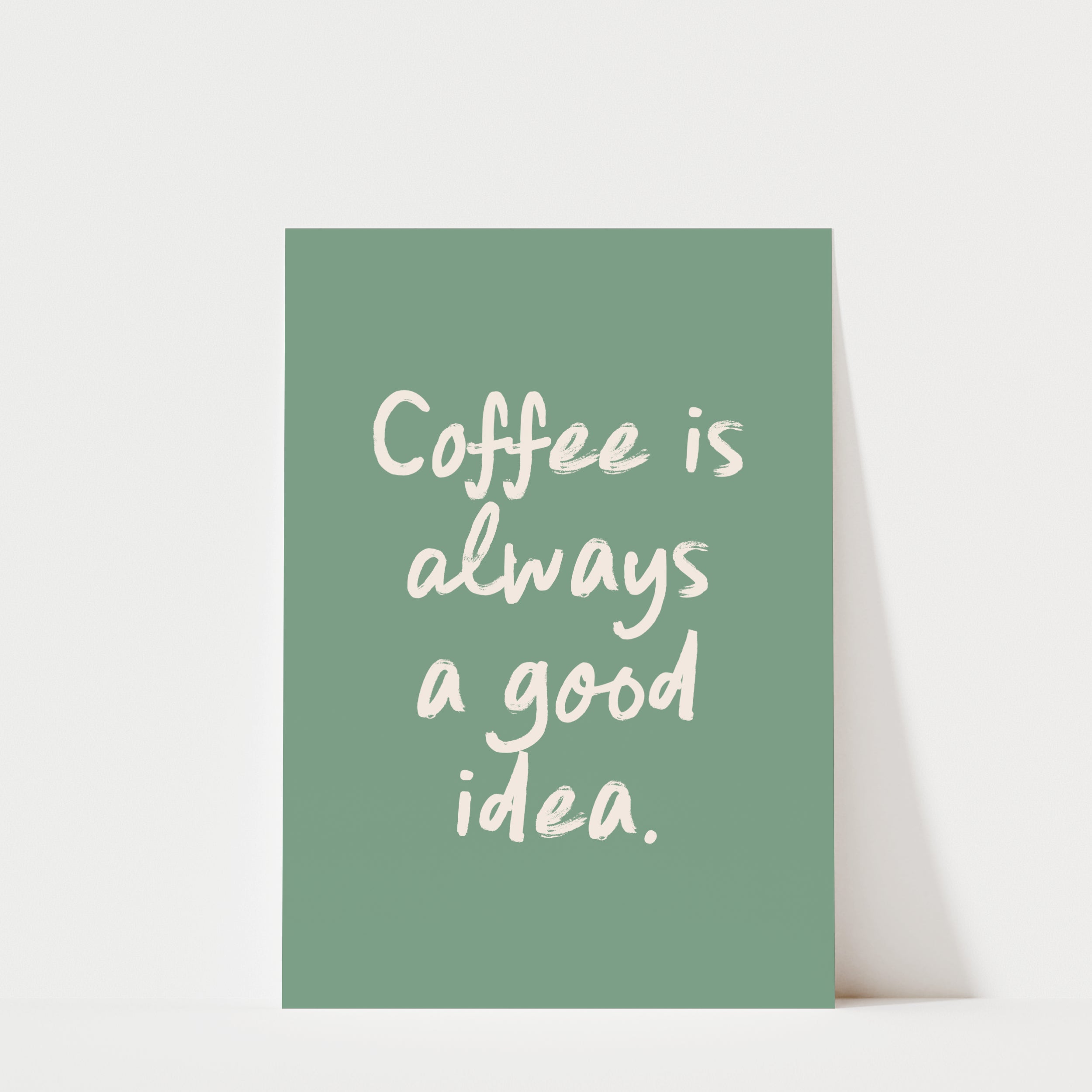 Coffee Is Always a Good Idea Print