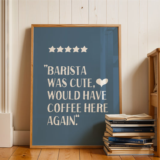 Barista Was Cute - Coffee Wall Art Print - Blue