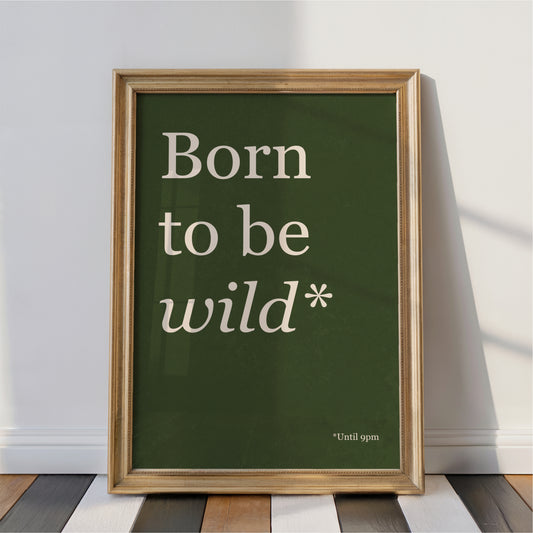 Born To Be Wild Until 9PM - Typography Wall Art