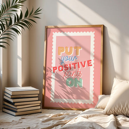 Put Your Positive Pants On – Typography Print
