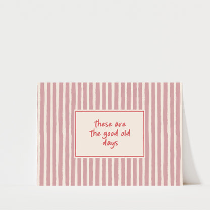 A pink and white striped card with the text "These are the good old days" in the center.