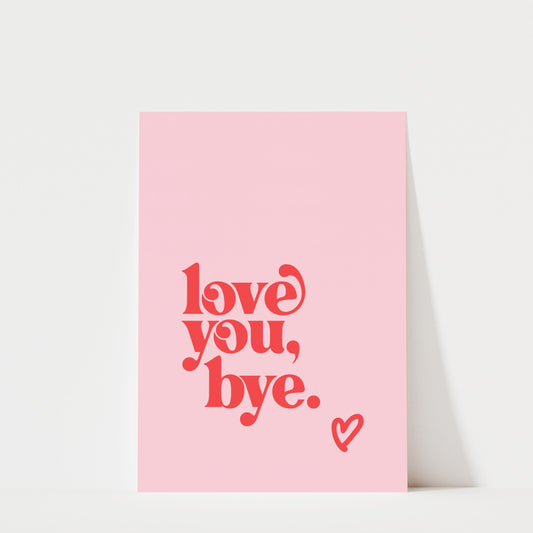 Love You Bye - Typography Print