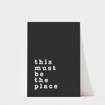 This Must Be The Place – Typography Quote Print