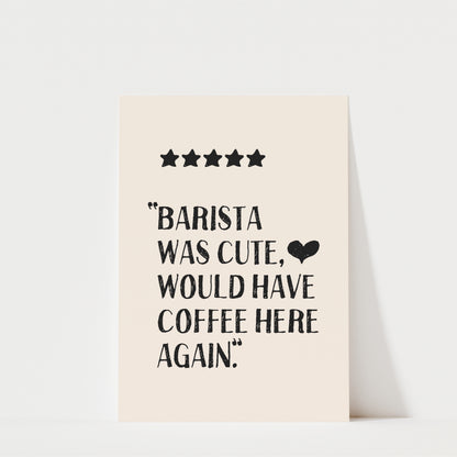 a text that reads "BARISTA WAS CUTE, WOULD HAVE COFFEE HERE AGAIN!" The text is in black and is located in the center of the image.