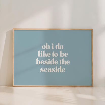 Oh I Do Like To Be Beside The Seaside - Landscape Typography Print