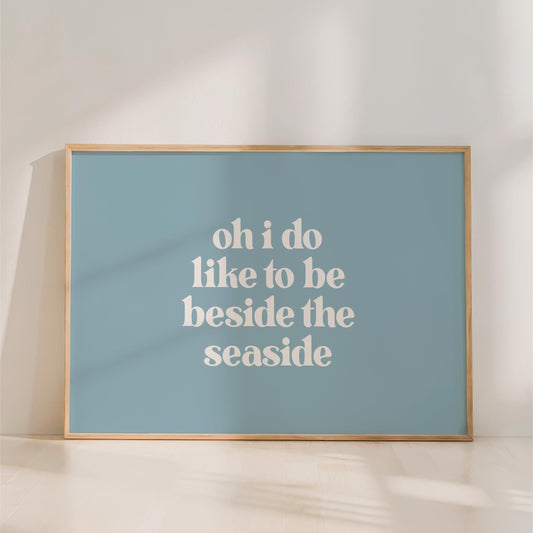 Oh I Do Like To Be Beside The Seaside - Landscape Typography Print