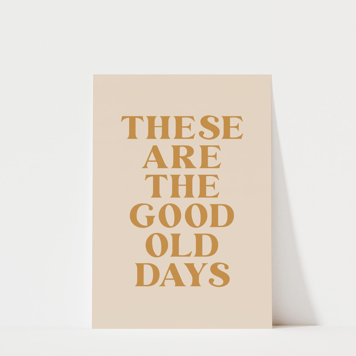 a poster with the text "These are the good old days" in a large, bold font.