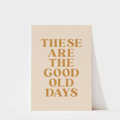 a poster with the text "These are the good old days" in a large, bold font.