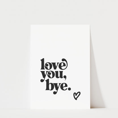 Love You Bye - Typography Print