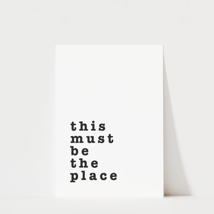 This Must Be The Place – Typography Quote Print