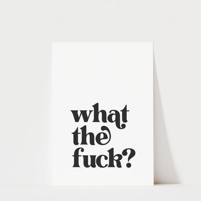 What The Fuck? - Typography Print