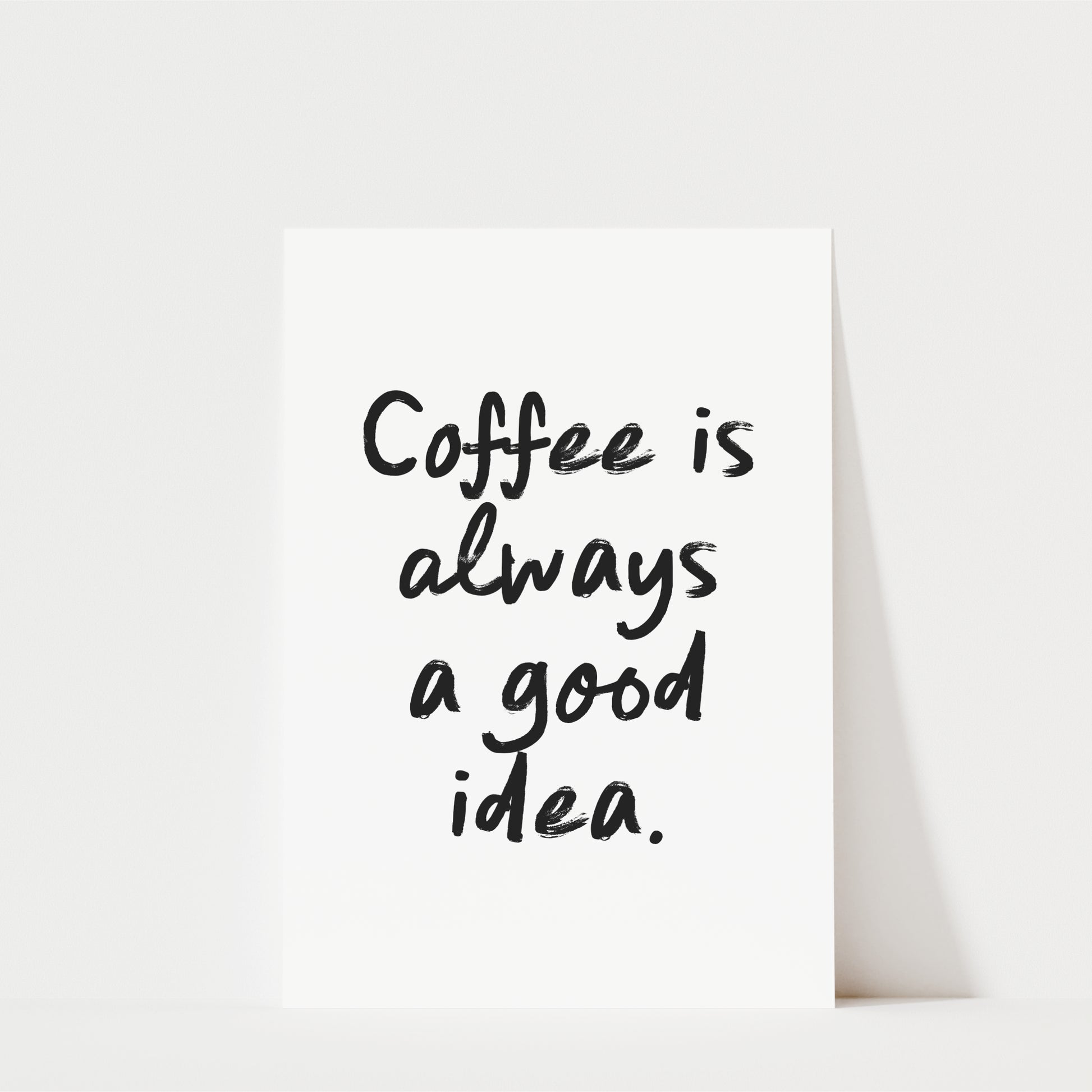 a simple, handwritten text that reads "Coffee is always a good idea."