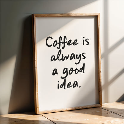 a framed poster with the text "Coffee is always a good idea."