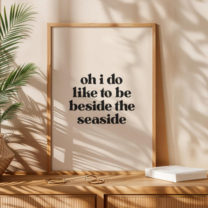 Oh I Do Like To Be Beside The Seaside - Typography Wall Art