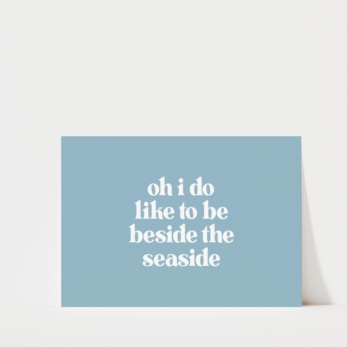 Oh I Do Like To Be Beside The Seaside - Landscape Typography Print