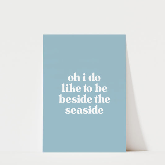 Oh I Do Like To Be Beside The Seaside - Typography Wall Art
