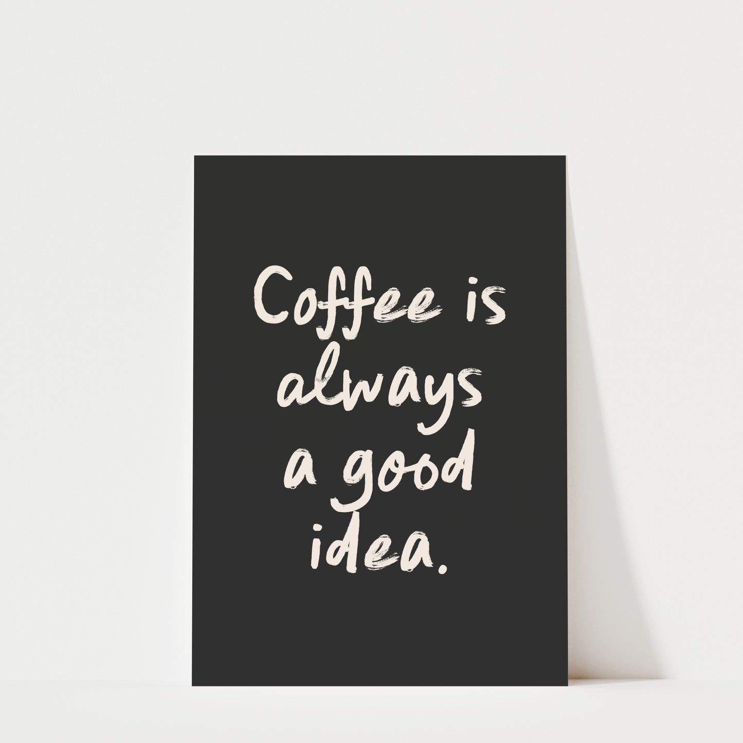 Coffee is Always a Good Idea - Coffee Wall Art Print