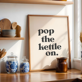 Pop The Kettle On Print