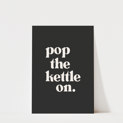 Pop The Kettle On - Kitchen Wall Art Print