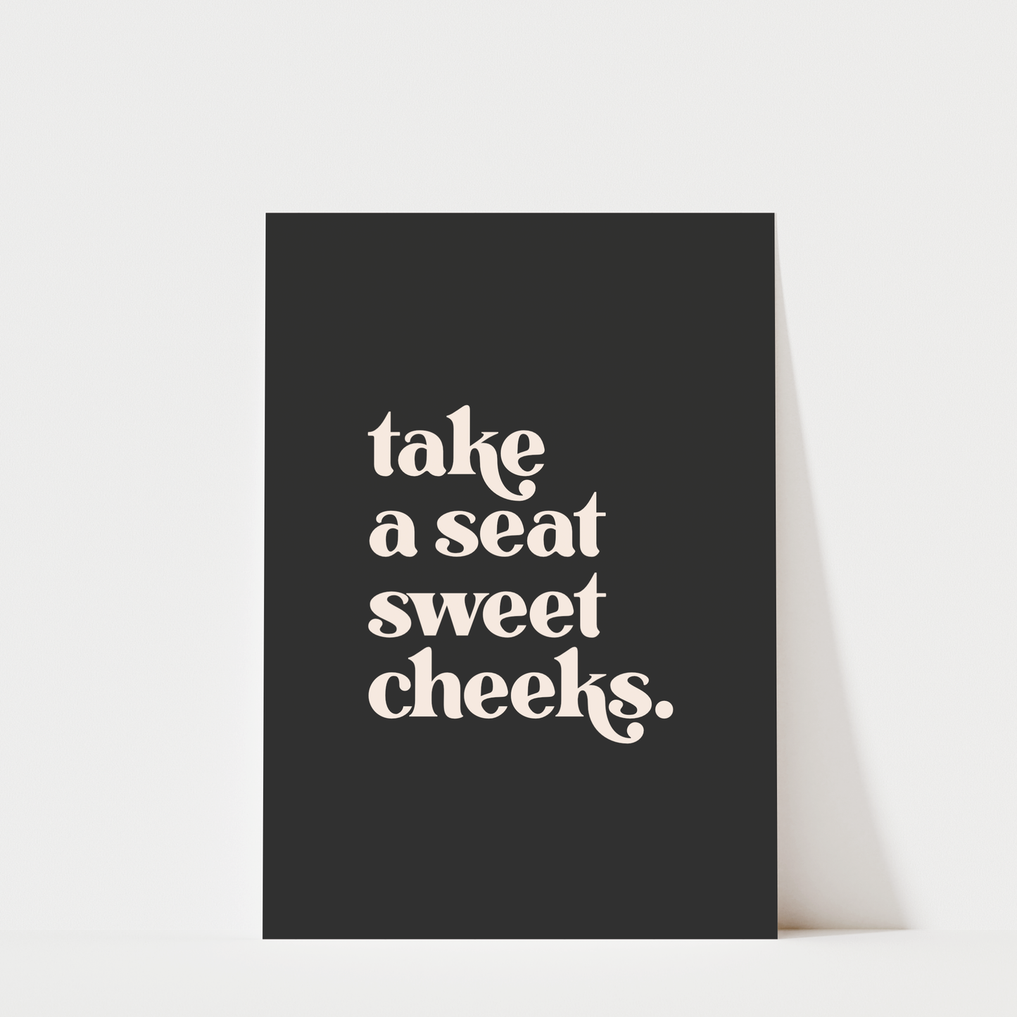 Take a Seat Sweet Cheeks - Bathroom Wall Art