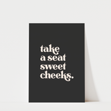 Take a Seat Sweet Cheeks Print