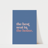 The Best Seat in the House Print