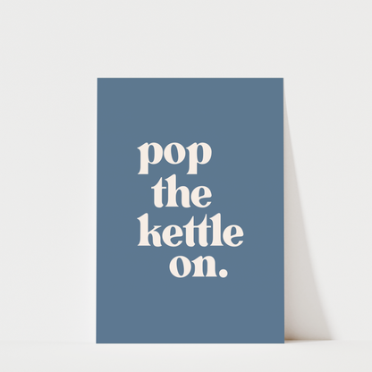 Pop The Kettle On - Kitchen Wall Art Print