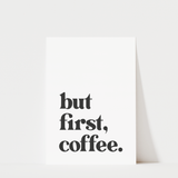 But First Coffee Print