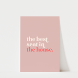The Best Seat in the House Print