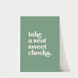 Take a Seat Sweet Cheeks Print