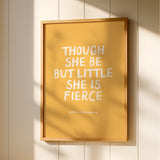 Though She Be But Little She Is Fierce - William Shakespeare Quote - Yellow