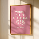 Though She Be But Little She Is Fierce - William Shakespeare Quote - Pink