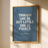 Though She Be But Little She Is Fierce - William Shakespeare Quote - Blue