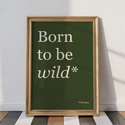 Born To Be Wild Until 9PM - Typography Wall Art