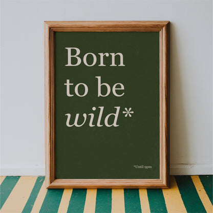 Born To Be Wild Until 9PM - Typography Wall Art
