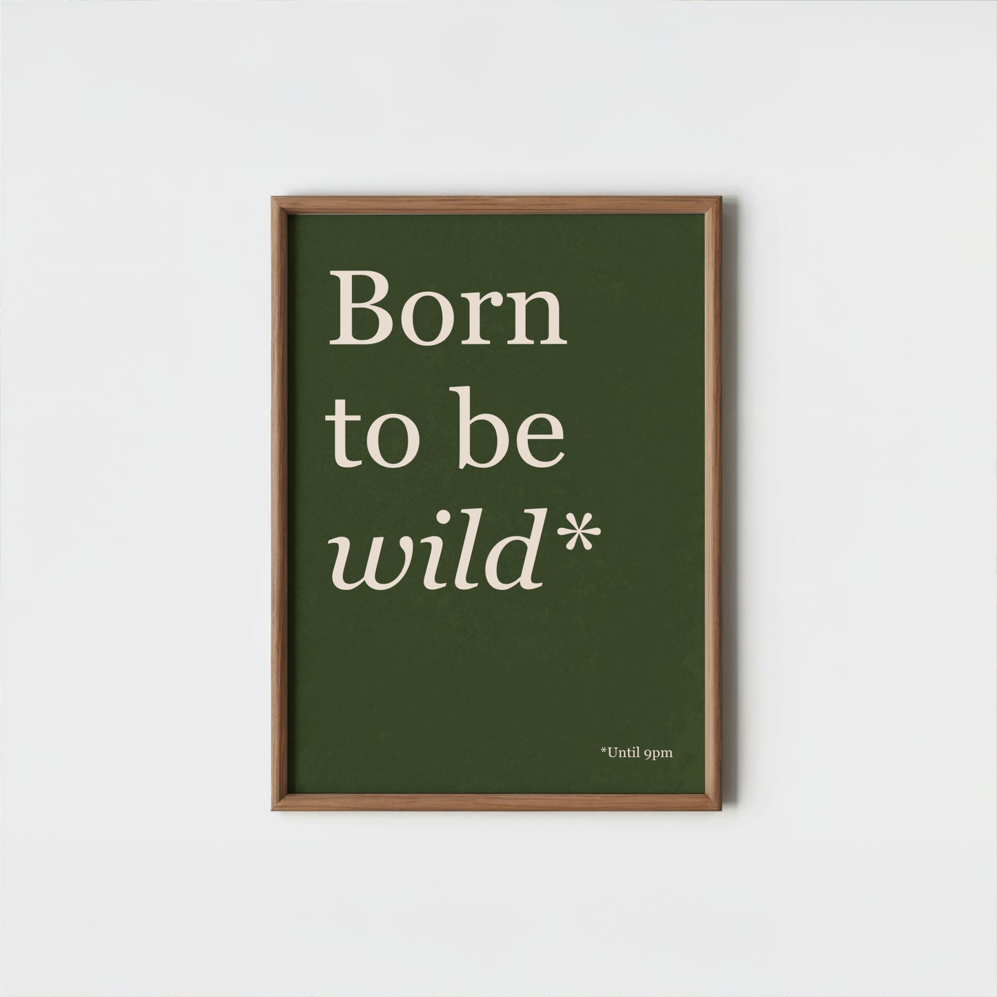 Born To Be Wild Until 9PM - Typography Wall Art