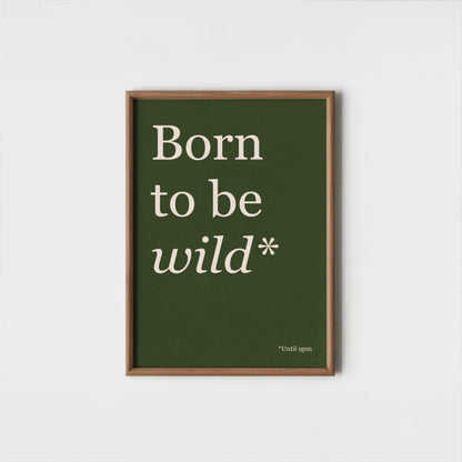 Born To Be Wild Until 9PM - Typography Wall Art