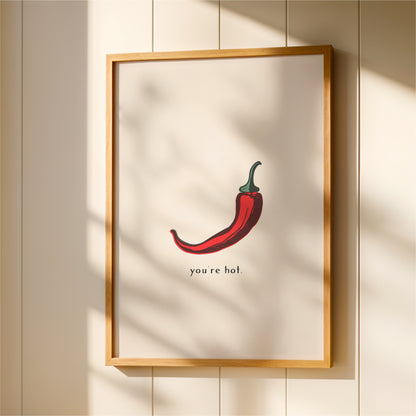 You’re Hot Chilli Pepper Wall Art – Funny Kitchen Print