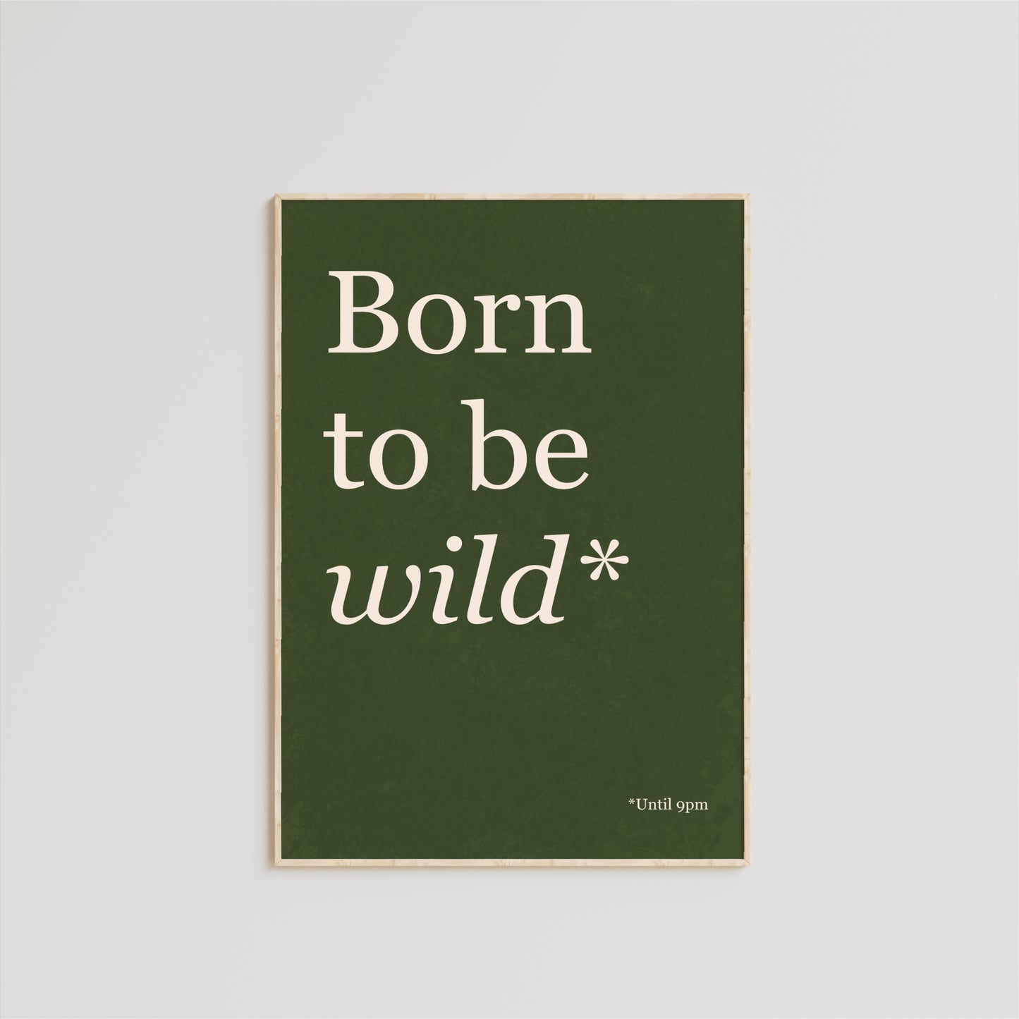 Born To Be Wild Until 9PM - Typography Wall Art