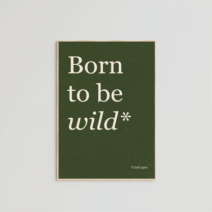 Born To Be Wild Until 9PM - Typography Wall Art
