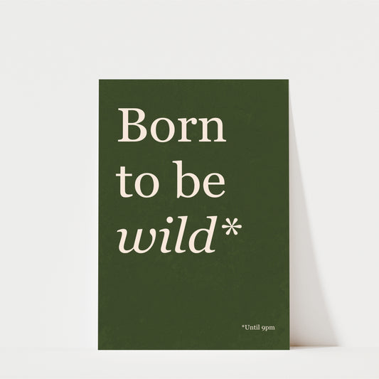 Born To Be Wild Until 9PM - Typography Wall Art