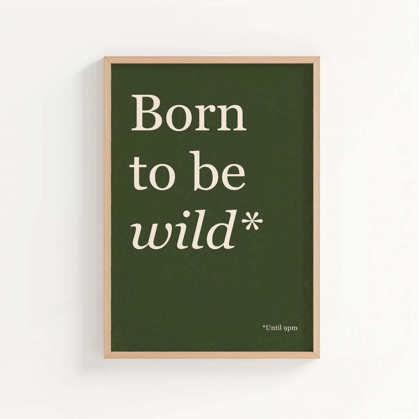 Born To Be Wild Until 9PM - Typography Wall Art