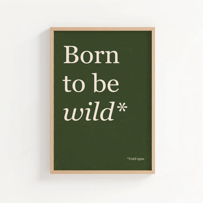 Born To Be Wild Until 9PM - Typography Wall Art