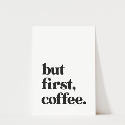 But First Coffee - Coffee Wall Art Print