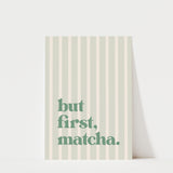 But First Matcha Print
