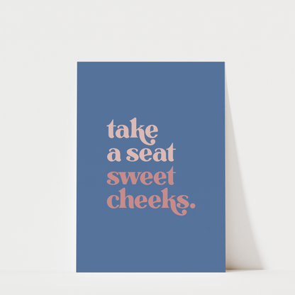 Take a Seat Sweet Cheeks - Bathroom Wall Art