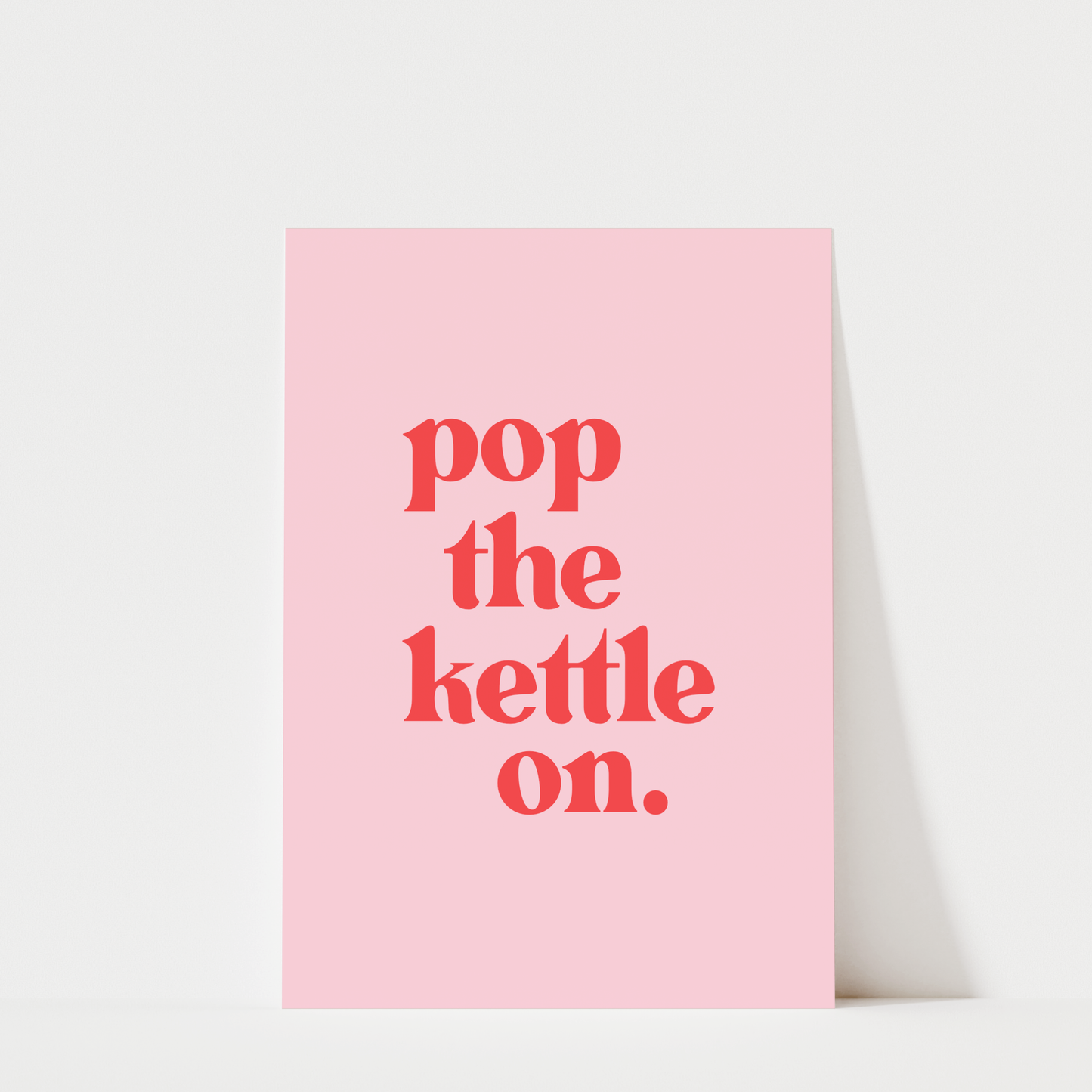 Pop The Kettle On - Kitchen Wall Art Print