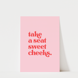 Take a Seat Sweet Cheeks Print
