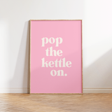 Pop The Kettle On Print